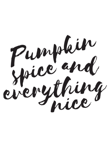 Pumpkin spice and everything nice