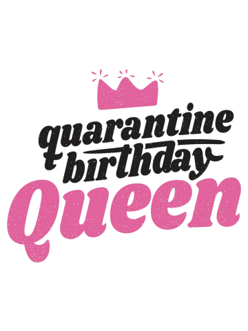 Quarantine Birthday Queen
