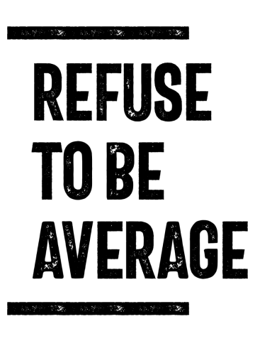 Refuse To Be Average | Inspirational Quote