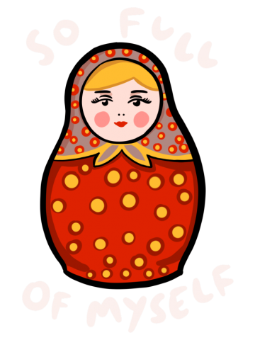 Russian Doll (Matryoshka): So Full Of Myself
