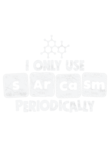 Sarcasm Funny Shirt Tee For Women Gift Periodic Table Humor