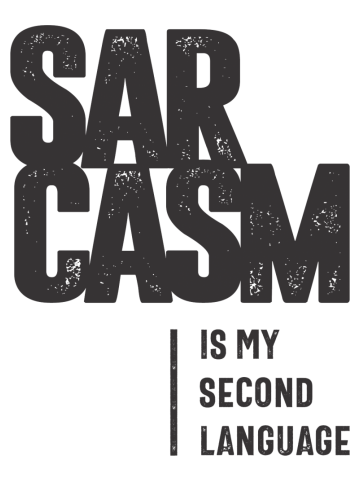 Sarcasm Is My Second Language
