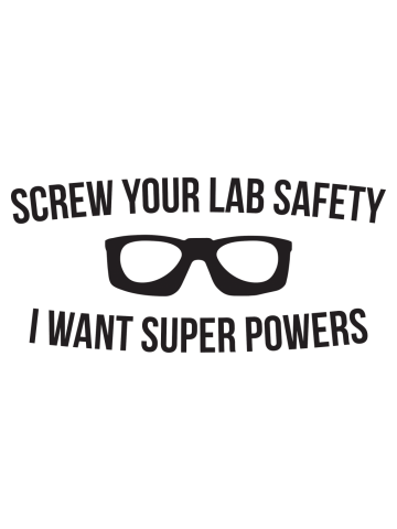Screw Your Lab Safety I Want Super Powers