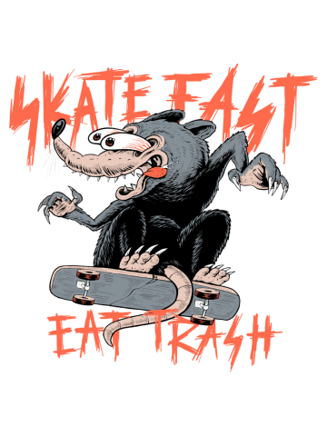 Skate Fast Eat Trash
