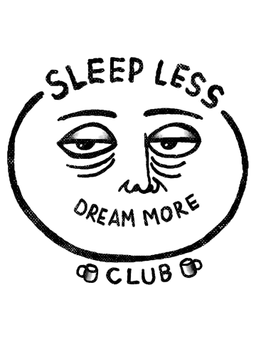 Sleep Less Dream More Club