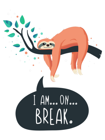 Sloth on... break