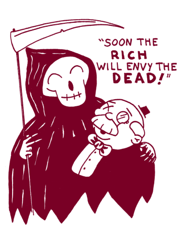 Soon the rich will envy the dead!
