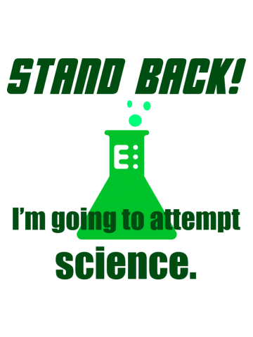 Stand Back! I'm going to attempt science.