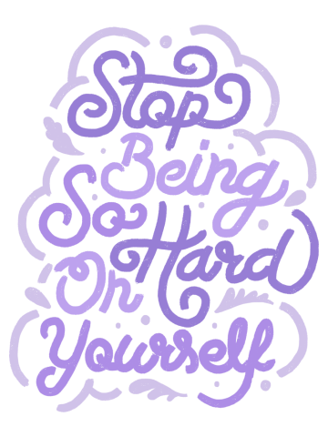 Stop Being So Hard On Yourself