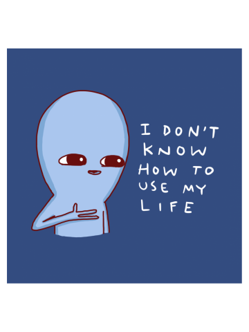 Strange Planet: I Don'T Know How To Use My Life On Blue Backgr...