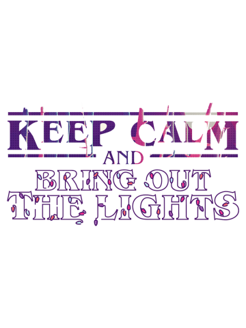 Stranger Things - Keep calm and bring out the lights