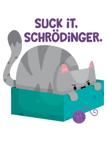Suck it Schrödinger