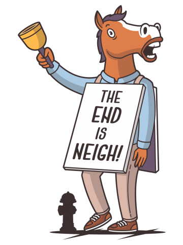 The End is Neigh!