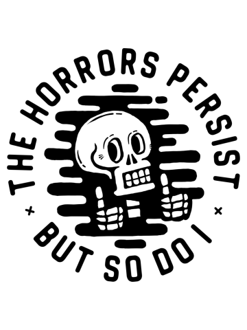 The Horrors persist. But so do I.