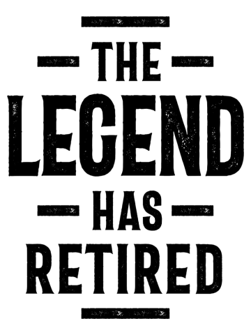 The Legend Has Retired - Retirement Gift