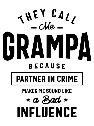 They Call Me Grampa Because Partner In Crime Grampa