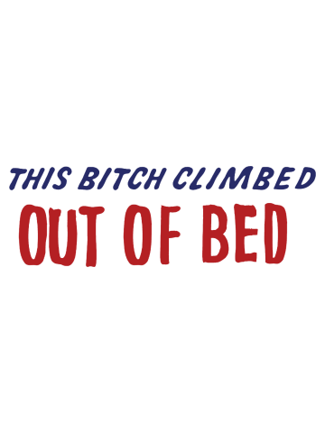 This Bitch Climed out of bed