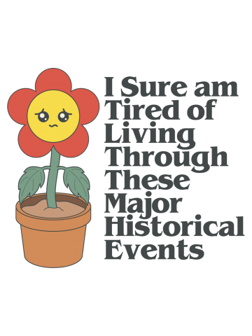 Tired of Living Through Historical Events