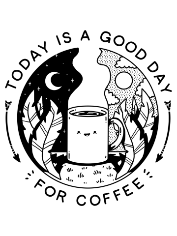 Today is a Good Day (For Coffee)