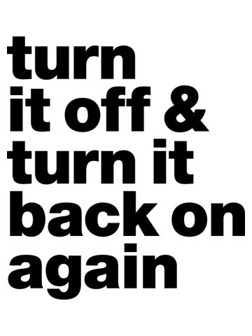 Turn it off & back on again