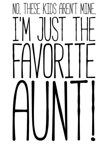 What? No These Kids Aren't Mine, I'm Favorite Aunt! Tshirt