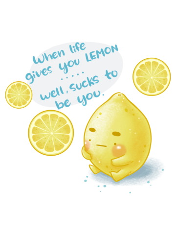 When life gives you lemons...