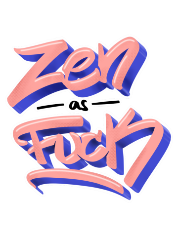 Zen as fuck