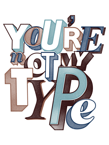 You're not my type 