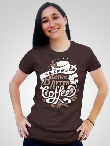 Tricou  Life begins after coffe | Printat pe tricou de fete maro [type:mockup-tricou clasic fete-negru;]
